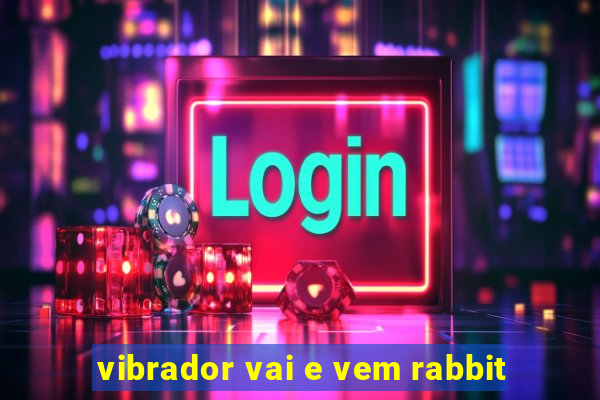 vibrador vai e vem rabbit